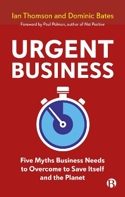 Urgent Business: Five Myths Business Needs to Overcome to Save Itself and the Planet book