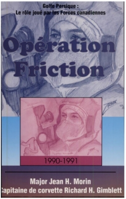 Operation Friction 1990-1991: Golfe Persique: Le rle joue par les Forces canadiennes by Jean H. Morin