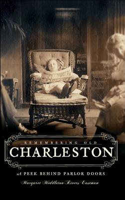 Remembering Old Charleston: A Peek Behind Parlor Doors book