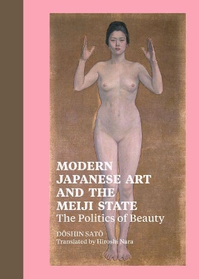 Modern Japanese Art and the Meiji State - The Polotics of Beauty book