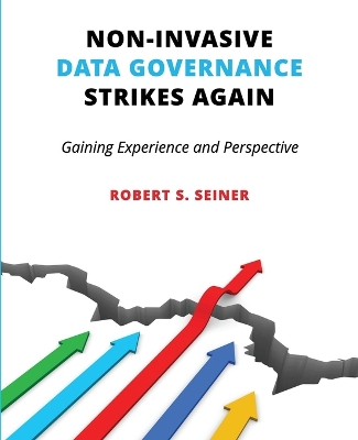 Non-Invasive Data Governance Strikes Again: Gaining Experience and Perspective by Robert Seiner