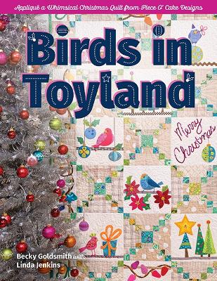 Birds in Toyland: Appliqué a Whimsical Christmas Quilt from Piece O’ Cake Designs book