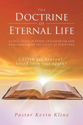 The Doctrine of Eternal Life: A Civil-Minded Study of Calvinism and Arminianism in the Light of Scripture book