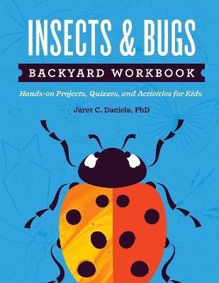 Insects & Bugs Backyard Workbook: Hands-on Projects, Quizzes, and Activities for Kids book
