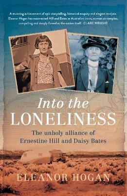 Into the Loneliness: The unholy alliance of Ernestine Hill and Daisy Bates book
