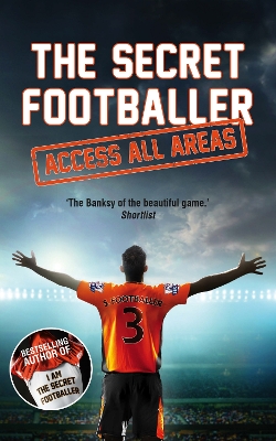 The Secret Footballer: Access All Areas by Anon