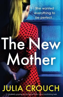 The New Mother: A completely gripping psychological thriller with a breathtaking twist book