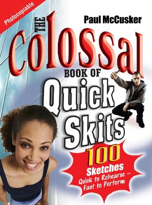 The Colossal Book of Quick Skits by Paul McCusker