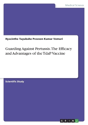 Guarding Against Pertussis. The Efficacy and Advantages of the TdaP Vaccine book