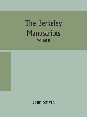 The Berkeley manuscripts. The lives of the Berkeleys, lords of the honour, castle and manor of Berkeley, in the county of Gloucester, from 1066 to 1618 With A Description of The Hundred of Berkeley and of Its Inhabitants (Volume II) book