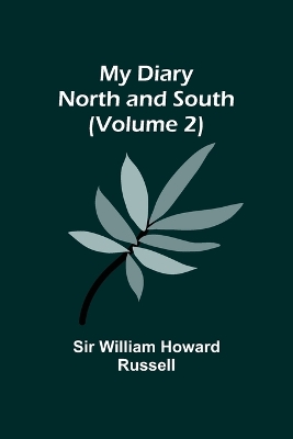 My Diary: North and South (Volume 2) by Sir William Howard Russell