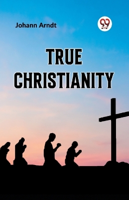 True Christianity by Johann Arndt