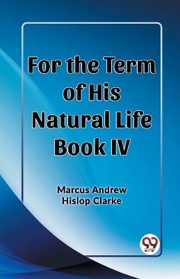 For the Term of His Natural Life Book IV book