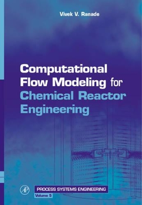 Computational Flow Modeling for Chemical Reactor Engineering by Vivek V Ranade
