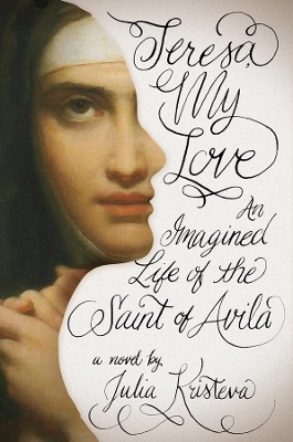 Teresa, My Love: An Imagined Life of the Saint of Avila book