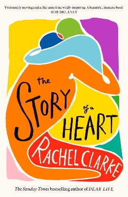 The Story of a Heart: WINNER OF THE WOMEN'S PRIZE FOR NON FICTION 2025 by Rachel Clarke