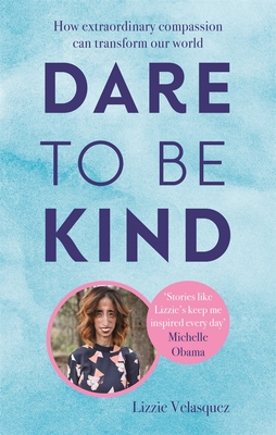 Dare to be Kind by Lizzie Velasquez