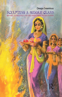 Sculpting the Middle Class: History, Masculinity and the Amar Chitra Katha by Deepa Sreenivas