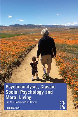 Psychoanalysis, Classic Social Psychology and Moral Living: Let the Conversation Begin book