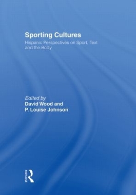 Sporting Cultures: Hispanic Perspectives on Sport, Text and the Body by David Wood
