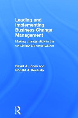 Leading and Implementing Business Change Management by David J. Jones