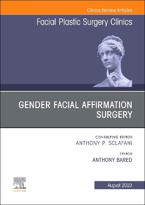 Gender Facial Affirmation Surgery, An Issue of Facial Plastic Surgery Clinics of North America: Volume 31-3 book