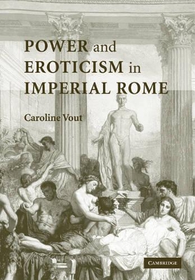 Power and Eroticism in Imperial Rome by Caroline Vout