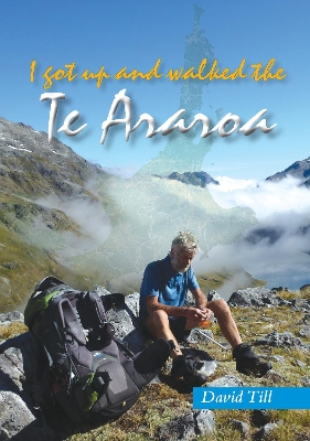 I Got Up and Walked the Te Araroa book