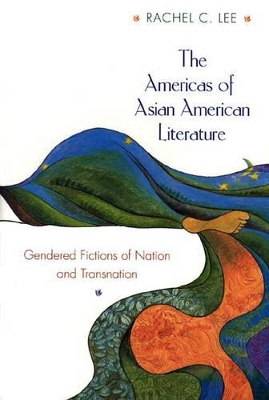 The Americas of Asian American Literature by Rachel C. Lee