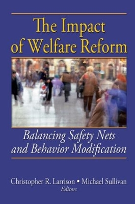 The The Impact of Welfare Reform: Balancing Safety Nets and Behavior Modification by Christopher R. Larrison