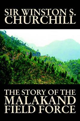 The Story of the Malakand Field Force by Winston S. Churchill, World and Miltary History by Sir Winston S Churchill