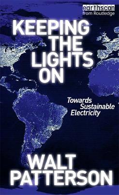 Keeping the Lights On: Towards Sustainable Electricity by Walt Patterson