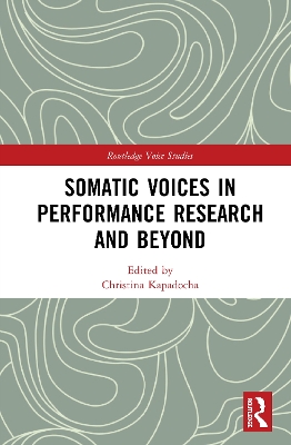 Somatic Voices in Performance Research and Beyond by Christina Kapadocha