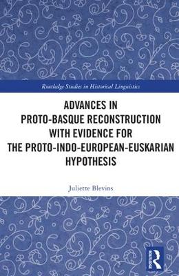 Advances in Proto-Basque Reconstruction with Evidence for the Proto-Indo-European-Euskarian Hypothesis by Juliette Blevins