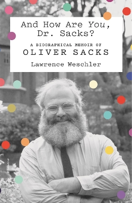 And How Are You, Dr. Sacks?: A Biographical Memoir of Oliver Sacks book