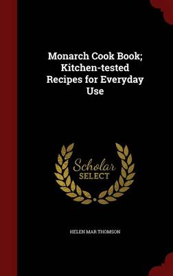 Monarch Cook Book; Kitchen-Tested Recipes for Everyday Use by Helen Mar Thomson