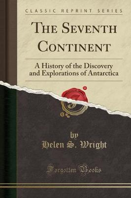 The Seventh Continent: A History of the Discovery and Explorations of Antarctica (Classic Reprint) book