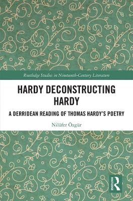 Hardy Deconstructing Hardy: A Derridean Reading of Thomas Hardy�s Poetry by Nilüfer Özgür