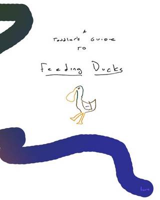 A Toddler's Guide To Feeding Ducks book
