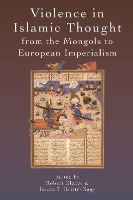 Violence in Islamic Thought from the Mongols to European Imperialism book