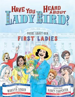 Have You Heard About Lady Bird?: Poems About Our First Ladies book