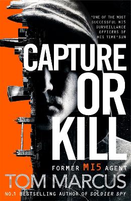 Capture or Kill: An Action-packed Thriller From Former MI5 Agent And Bestselling Author Of Soldier Spy by Tom Marcus