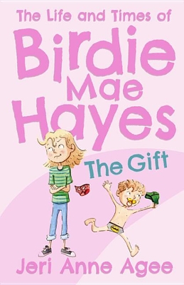 The The Gift: The Life and Times of Birdie Mae Hayes #1 by Jeri Anne Agee