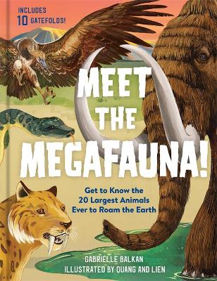 Meet the Megafauna!: Get to Know 20 of the Largest Animals to Ever Roam the Earth book