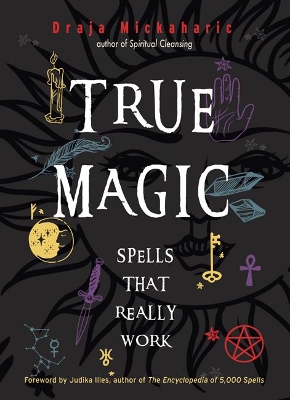 True Magic: Spells That Really Work by Draja Mickaharic