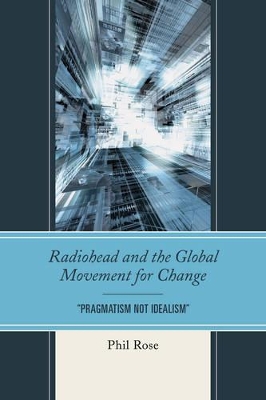 Radiohead and the Global Movement for Change by Phil Rose
