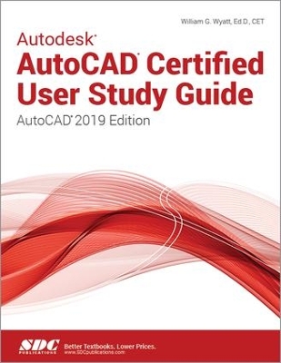 Autodesk AutoCAD Certified User Study Guide (AutoCAD 2019 Edition) book