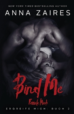 Bind Me - Fessele Mich by Anna Zaires
