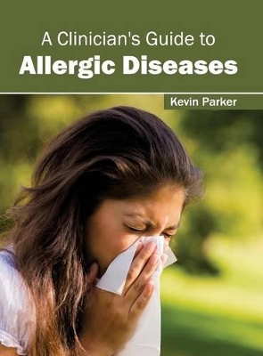 Clinician's Guide to Allergic Diseases by Kevin Parker