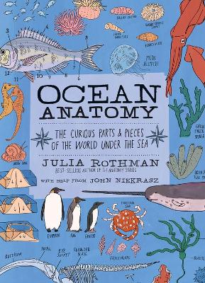 Ocean Anatomy: The Curious Parts & Pieces of the World Under the Sea by Julia Rothman